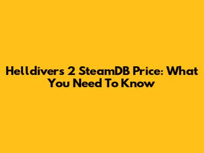 Helldivers 2 SteamDB Price: What You Need To Know