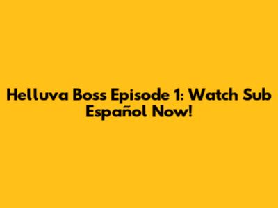 Helluva Boss Episode 1: Watch Sub Español Now!