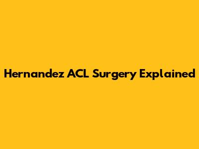 Hernandez ACL Surgery Explained