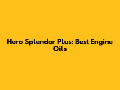 Hero Splendor Plus: Best Engine Oils