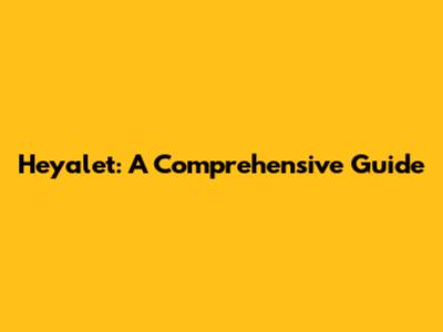 Heyalet: A Comprehensive Guide