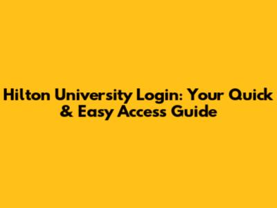 Hilton University Login: Your Quick & Easy Access Guide