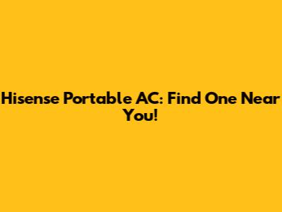 Hisense Portable AC: Find One Near You!