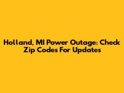 Holland, MI Power Outage: Check Zip Codes For Updates