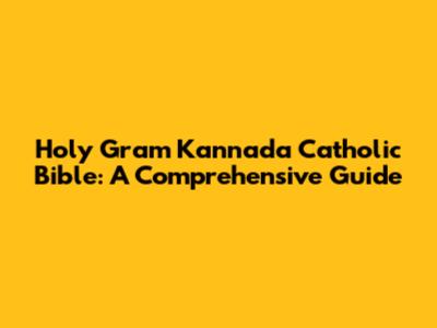 Holy Gram Kannada Catholic Bible: A Comprehensive Guide