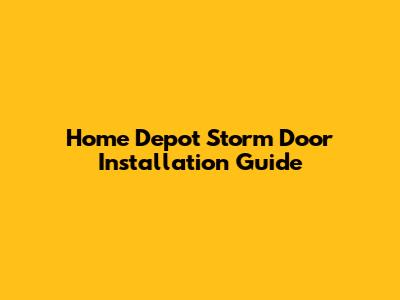 Home Depot Storm Door Installation Guide
