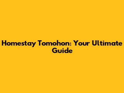 Homestay Tomohon: Your Ultimate Guide