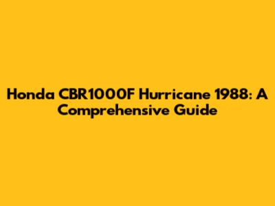 Honda CBR1000F Hurricane 1988: A Comprehensive Guide