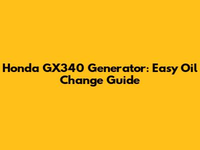 Honda GX340 Generator: Easy Oil Change Guide