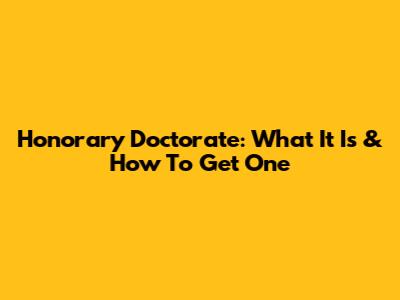 Honorary Doctorate: What It Is & How To Get One