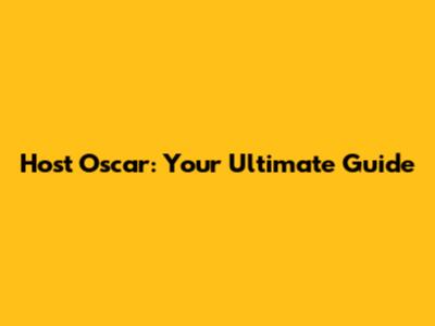 Host Oscar: Your Ultimate Guide