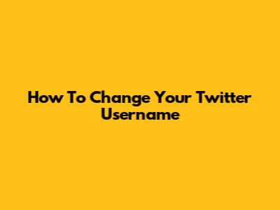 How To Change Your Twitter Username