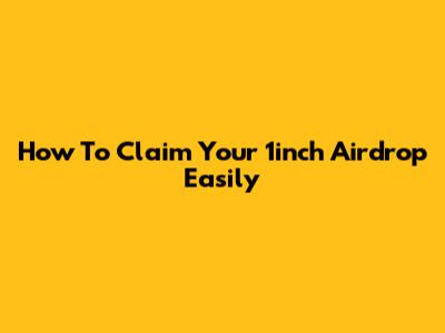 How To Claim Your 1inch Airdrop Easily