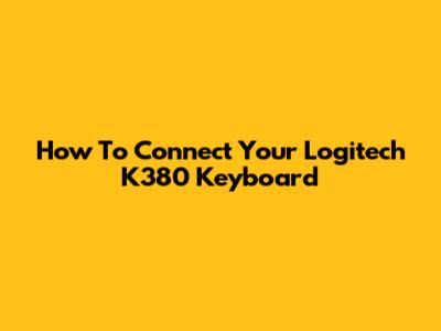 How To Connect Your Logitech K380 Keyboard