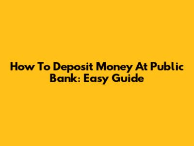 How To Deposit Money At Public Bank: Easy Guide