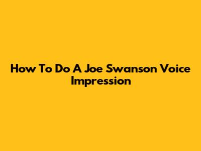 How To Do A Joe Swanson Voice Impression