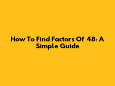 How To Find Factors Of 48: A Simple Guide