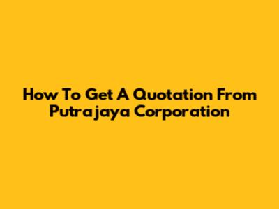 How To Get A Quotation From Putrajaya Corporation