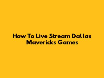 How To Live Stream Dallas Mavericks Games