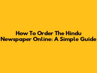 How To Order The Hindu Newspaper Online: A Simple Guide