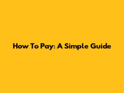 How To Pay: A Simple Guide