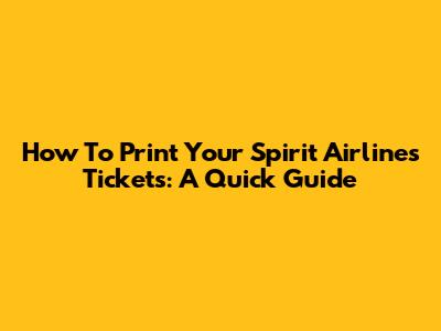 How To Print Your Spirit Airlines Tickets: A Quick Guide