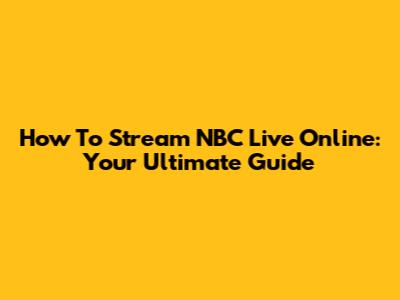 How To Stream NBC Live Online: Your Ultimate Guide