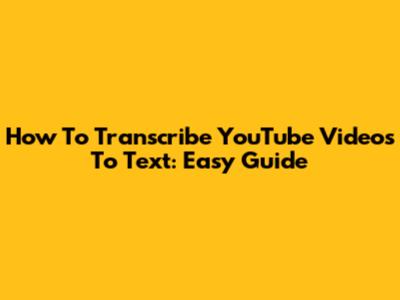 How To Transcribe YouTube Videos To Text: Easy Guide
