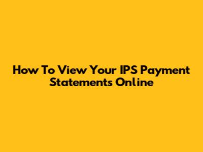 How To View Your IPS Payment Statements Online