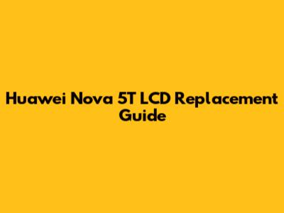 Huawei Nova 5T LCD Replacement Guide