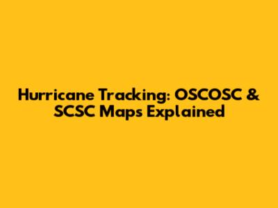 Hurricane Tracking: OSCOSC & SCSC Maps Explained