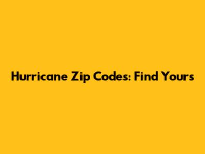Hurricane Zip Codes: Find Yours