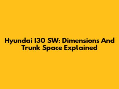 Hyundai I30 SW: Dimensions And Trunk Space Explained