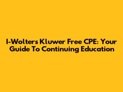 I-Wolters Kluwer Free CPE: Your Guide To Continuing Education