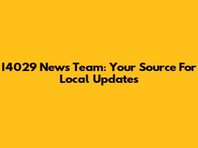 I4029 News Team: Your Source For Local Updates