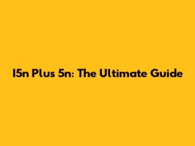 I5n Plus 5n: The Ultimate Guide