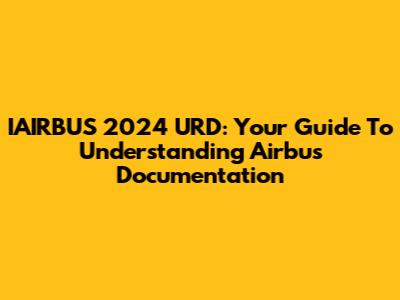IAIRBUS 2024 URD: Your Guide To Understanding Airbus Documentation
