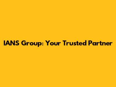 IANS Group: Your Trusted Partner