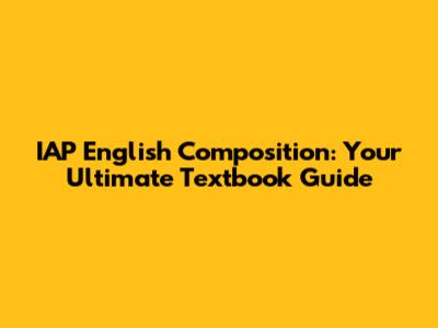 IAP English Composition: Your Ultimate Textbook Guide