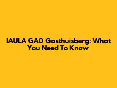 IAULA GA0 Gasthuisberg: What You Need To Know
