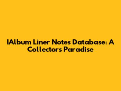 IAlbum Liner Notes Database: A Collector's Paradise