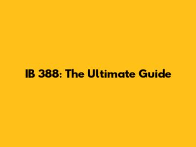 IB 388: The Ultimate Guide