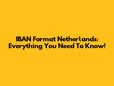 IBAN Format Netherlands: Everything You Need To Know!