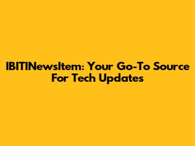 IBITINewsItem: Your Go-To Source For Tech Updates