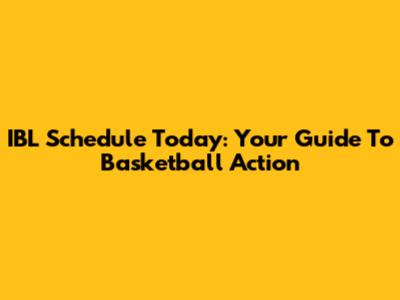 IBL Schedule Today: Your Guide To Basketball Action