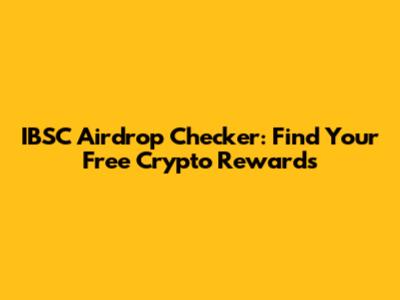 IBSC Airdrop Checker: Find Your Free Crypto Rewards