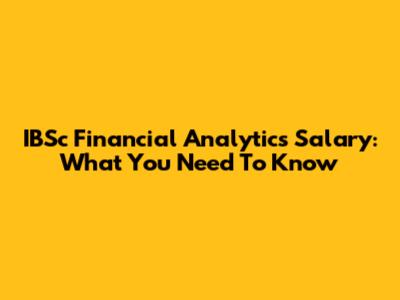 IBSc Financial Analytics Salary: What You Need To Know