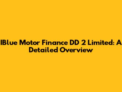 IBlue Motor Finance DD 2 Limited: A Detailed Overview