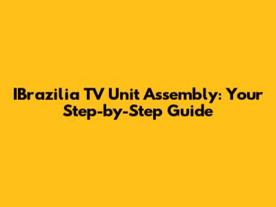 IBrazilia TV Unit Assembly: Your Step-by-Step Guide