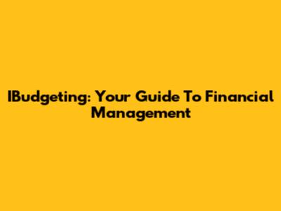 IBudgeting: Your Guide To Financial Management